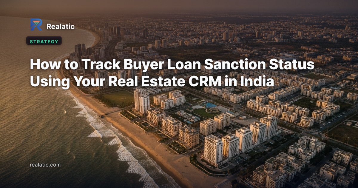 How to Track Buyer Loan Sanction Status Using Your Real Estate CRM in India — Realatic Blog