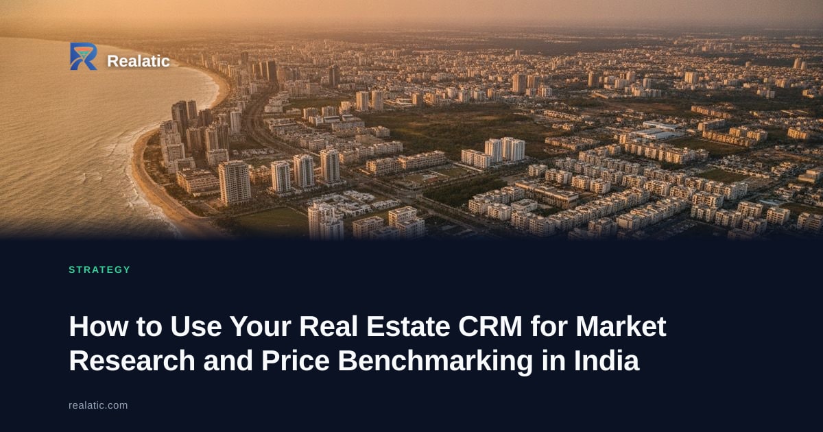 How to Use Your Real Estate CRM for Market Research and Price Benchmarking in India — Realatic Blog