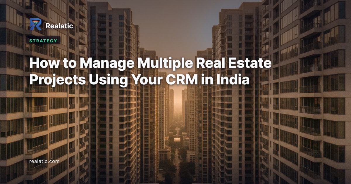 How to Manage Multiple Real Estate Projects Using Your CRM in India — Realatic Blog