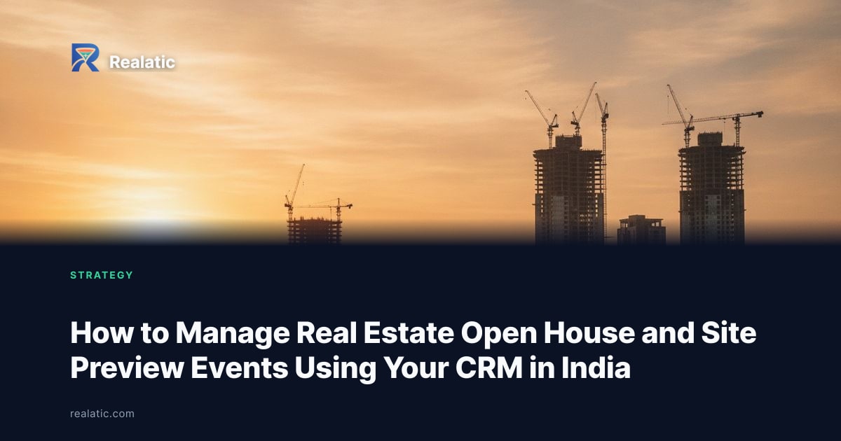 How to Manage Real Estate Open House and Site Preview Events Using Your CRM in India — Realatic Blog