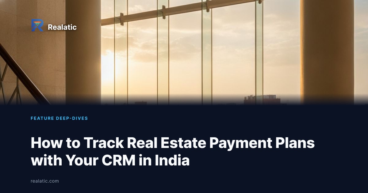 How to Track Real Estate Payment Plans with Your CRM in India — Realatic Blog
