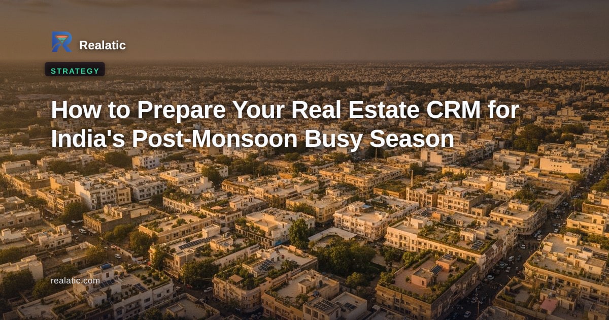 How to Prepare Your Real Estate CRM for India's Post-Monsoon Busy Season — Realatic Blog