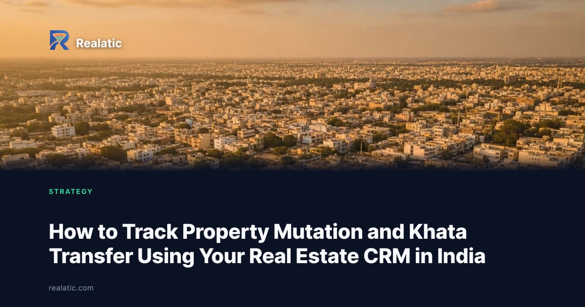 How to Track Property Mutation and Khata Transfer Using Your Real Estate CRM in India — Realatic Blog