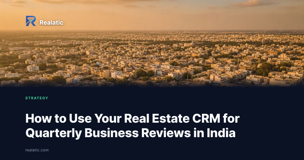 How to Use Your Real Estate CRM for Quarterly Business Reviews in India — Realatic Blog