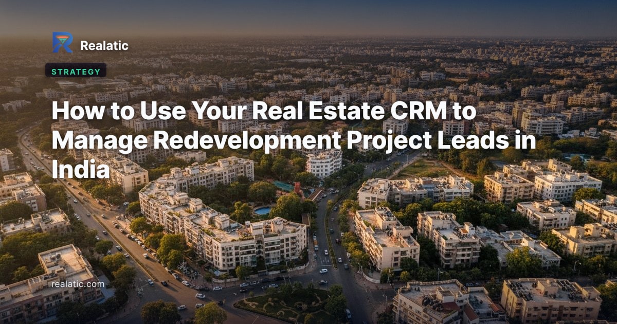 How to Use Your Real Estate CRM to Manage Redevelopment Project Leads in India — Realatic Blog