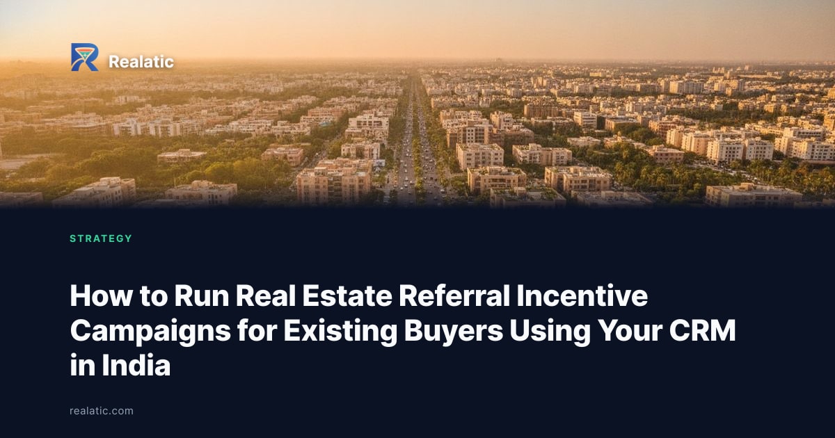 How to Run Real Estate Referral Incentive Campaigns for Existing Buyers Using Your CRM in India — Realatic Blog