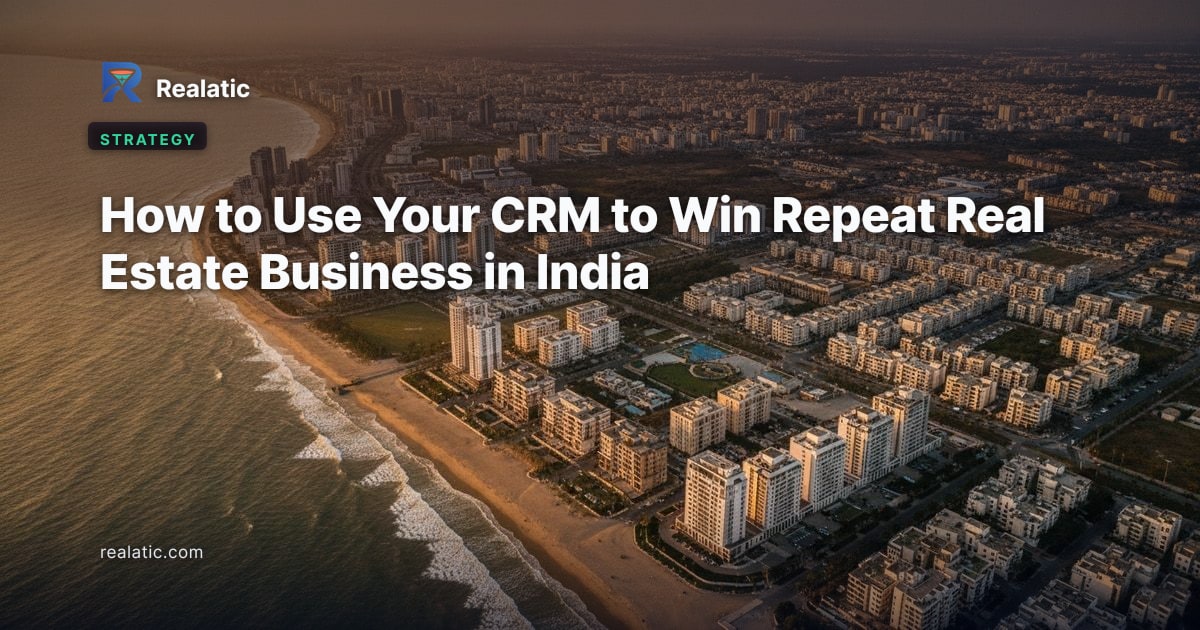 How to Use Your CRM to Win Repeat Real Estate Business in India — Realatic Blog