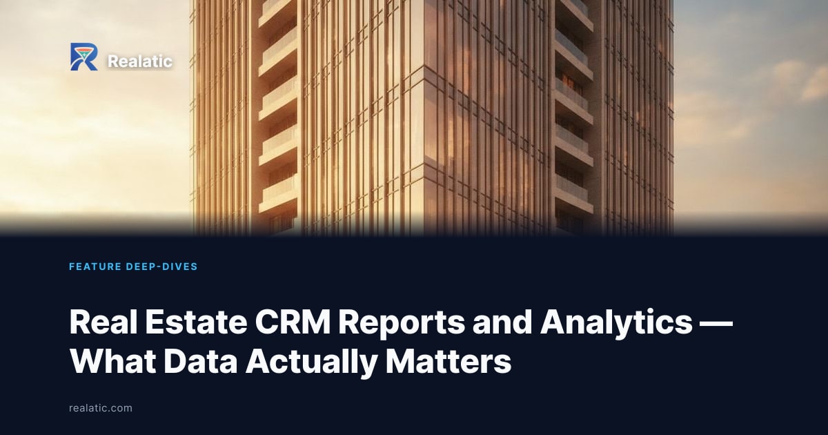 Real Estate CRM Reports and Analytics — What Data Actually Matters — Realatic Blog
