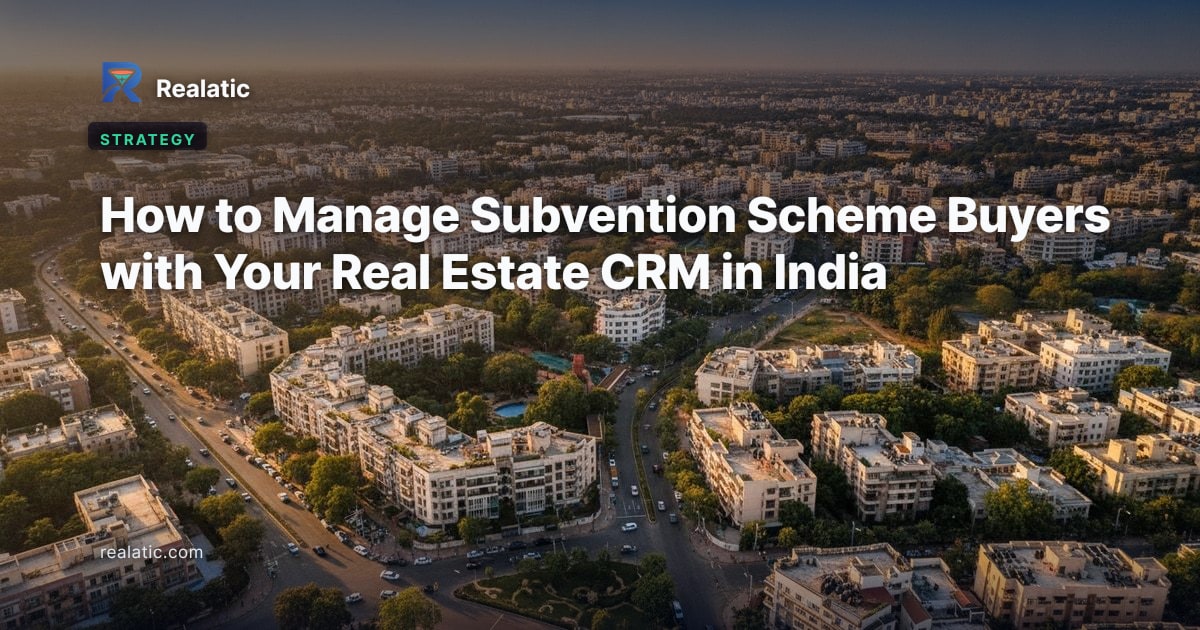 How to Manage Subvention Scheme Buyers with Your Real Estate CRM in India — Realatic Blog
