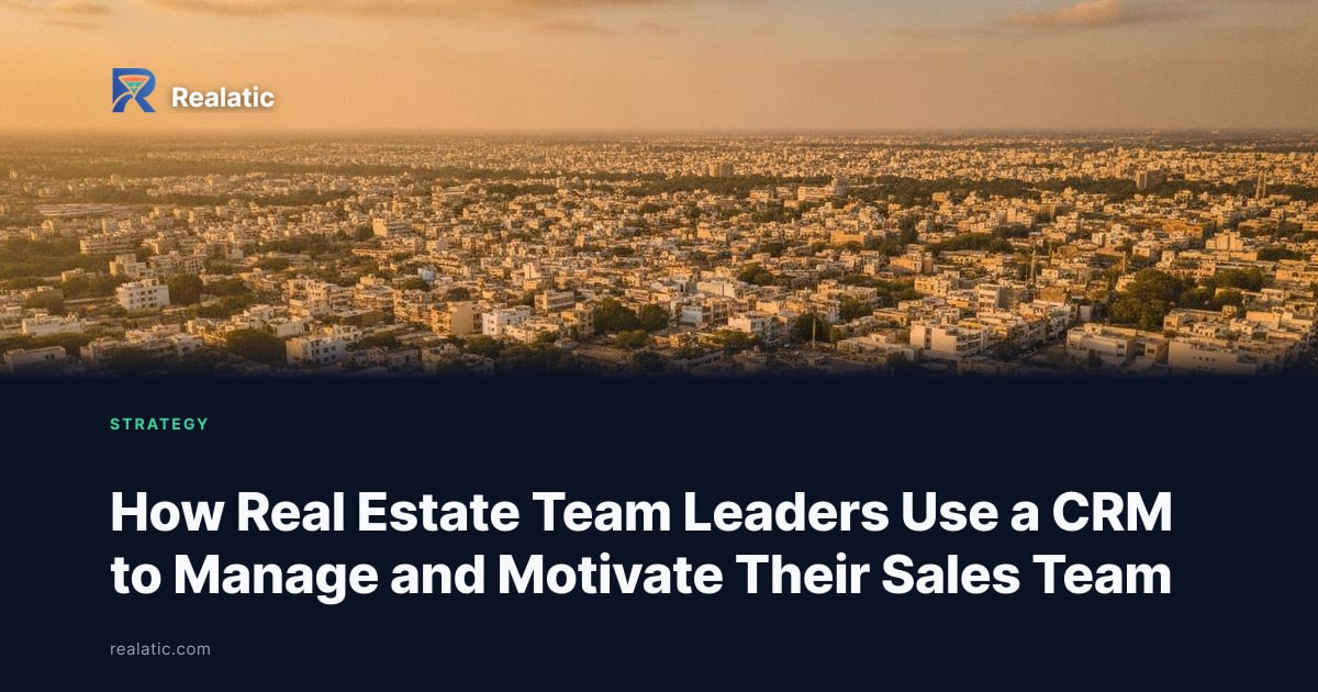 How Real Estate Team Leaders Use a CRM to Manage and Motivate Their Sales Team — Realatic Blog