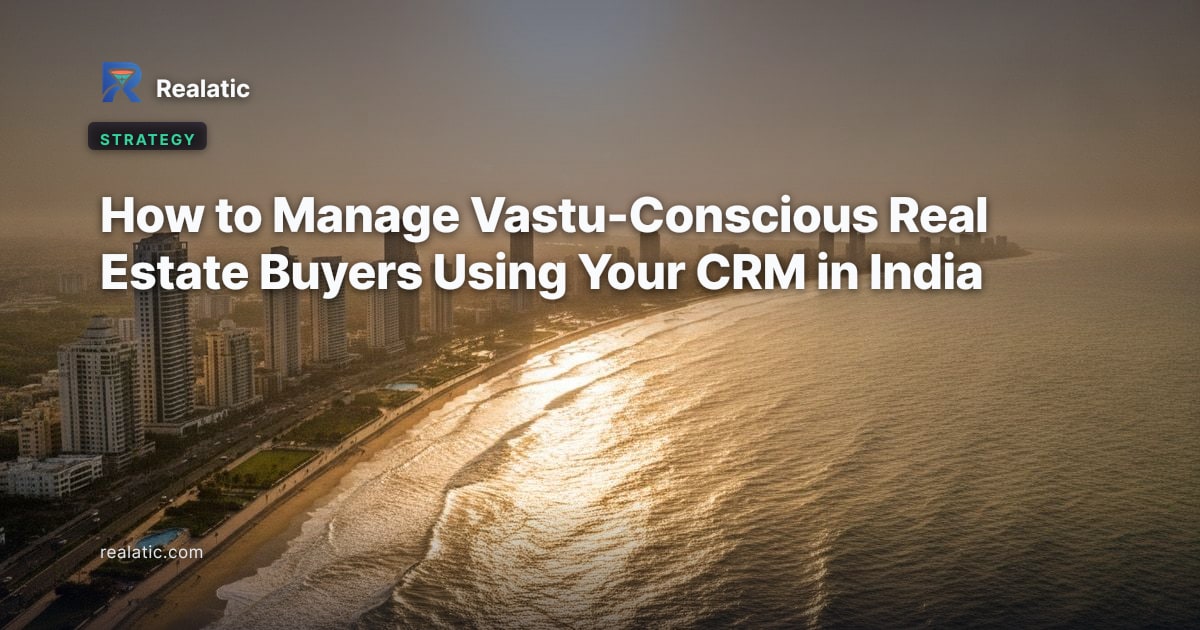 How to Manage Vastu-Conscious Real Estate Buyers Using Your CRM in India
