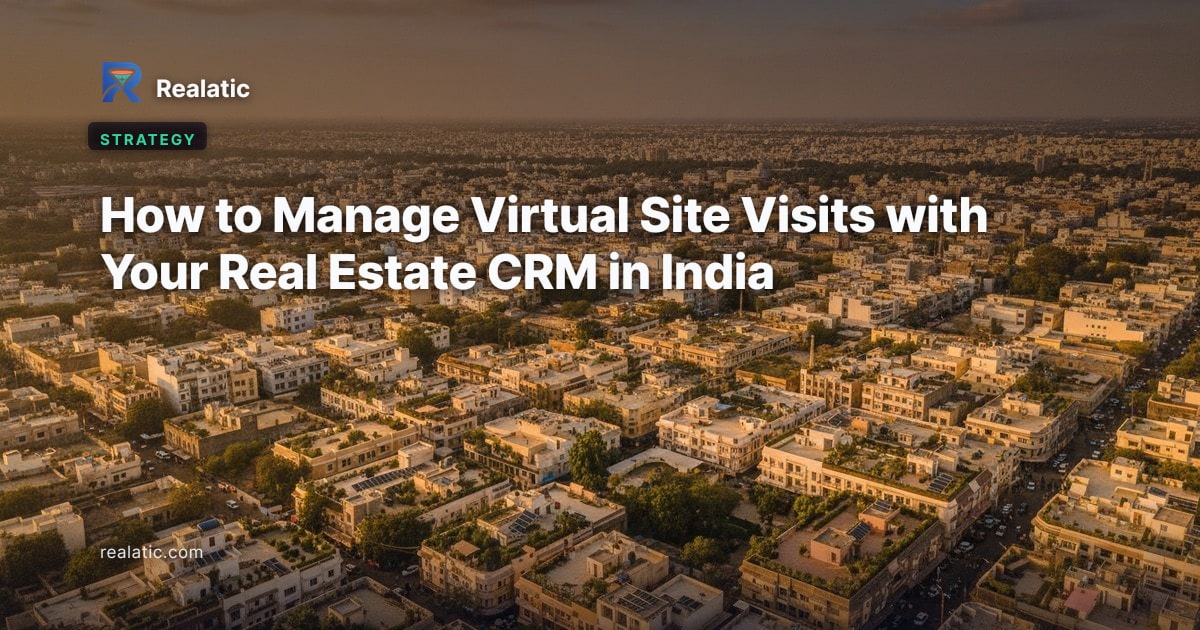 How to Manage Virtual Site Visits with Your Real Estate CRM in India — Realatic Blog