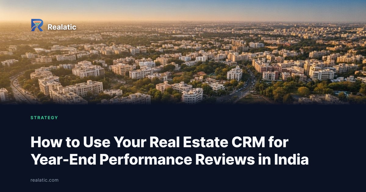 How to Use Your Real Estate CRM for Year-End Performance Reviews in India — Realatic Blog
