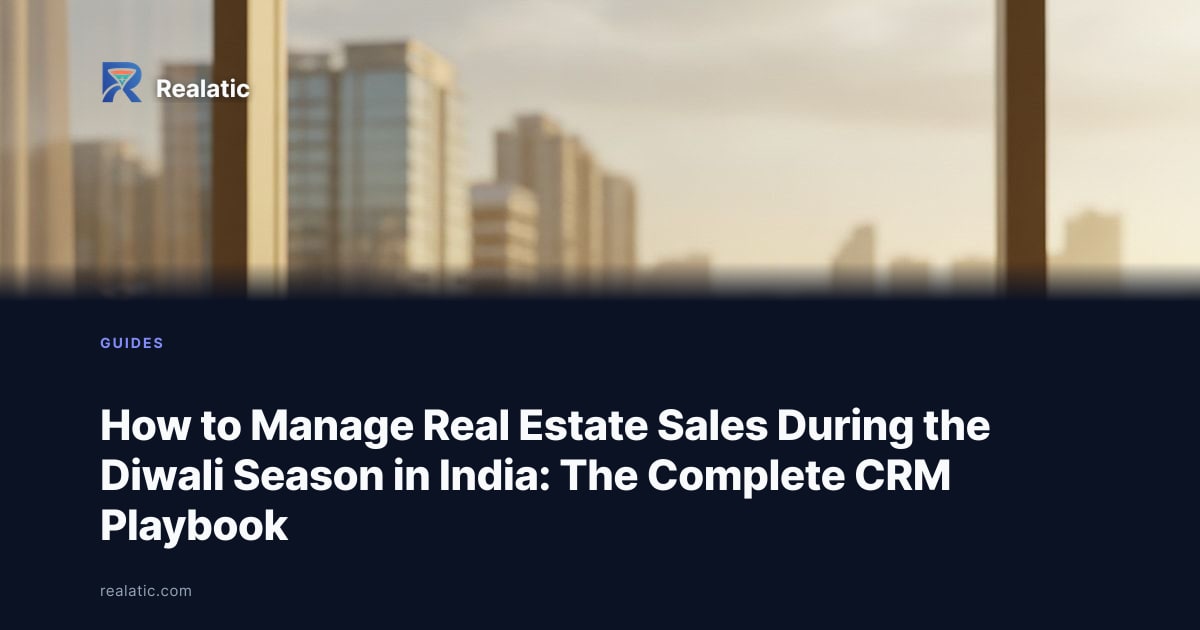 How to Manage Real Estate Sales During the Diwali Season in India: The Complete CRM Playbook — Realatic Blog