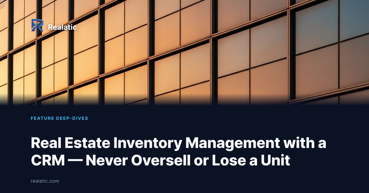Real Estate Inventory Management with a CRM — Never Oversell or Lose a Unit — Realatic Blog