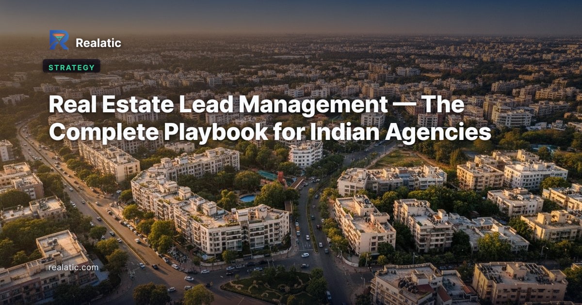 Real Estate Lead Management — The Complete Playbook for Indian Agencies — Realatic Blog