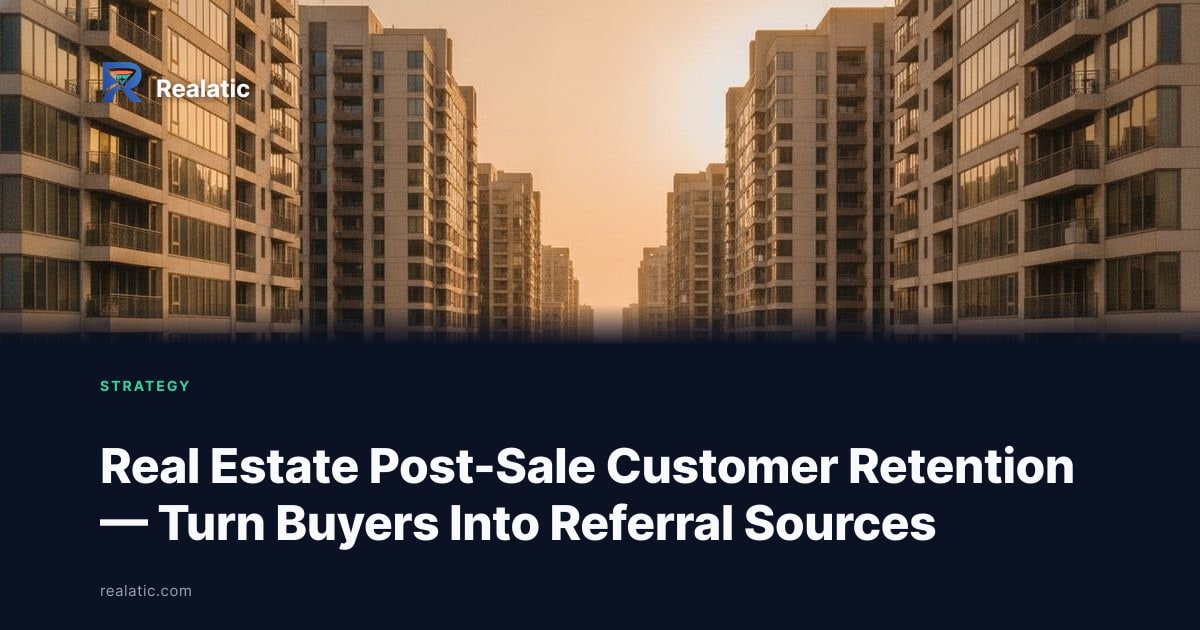 Real Estate Post-Sale Customer Retention — Turn Buyers Into Referral Sources — Realatic Blog