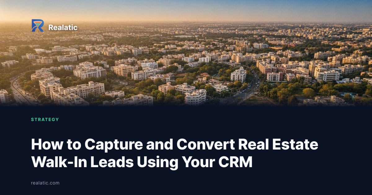 How to Capture and Convert Real Estate Walk-In Leads Using Your CRM — Realatic Blog