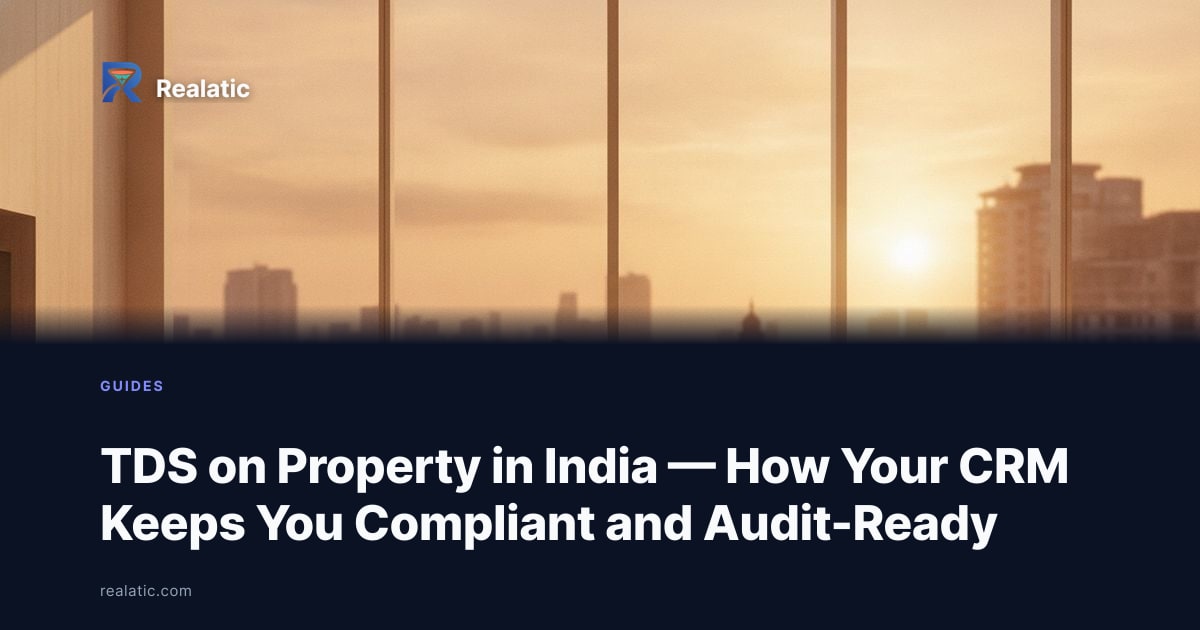 TDS on Property in India — How Your CRM Keeps You Compliant and Audit-Ready — Realatic Blog