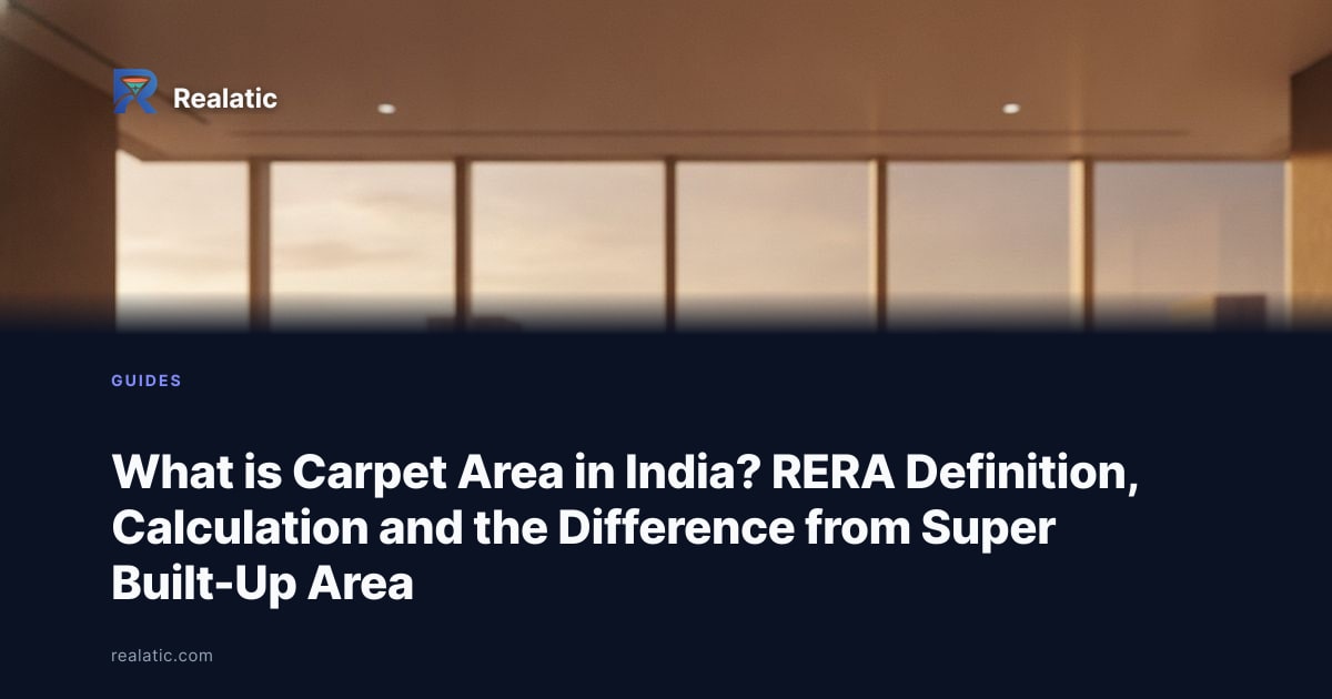 What is Carpet Area in India? RERA Definition, Calculation and the Difference from Super Built-Up Area — Realatic Blog