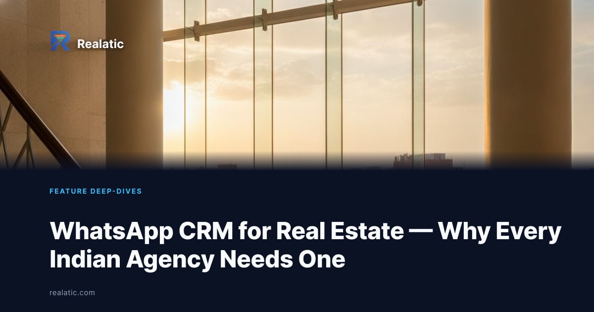 WhatsApp CRM for Real Estate — Why Every Indian Agency Needs One — Realatic Blog